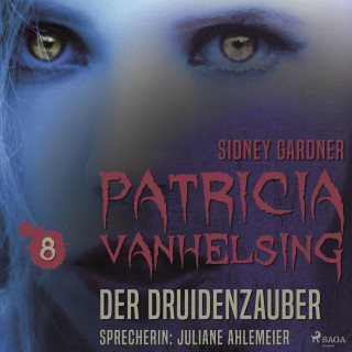 Sidney Gardner: Patricia Vanhelsing, 8: Der Druidenzauber (Ungekürzt)