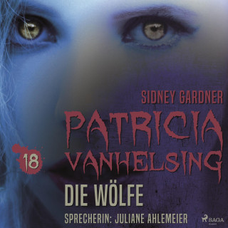 Sidney Gardner: Patricia Vanhelsing, 18: Die Wölfe (Ungekürzt)