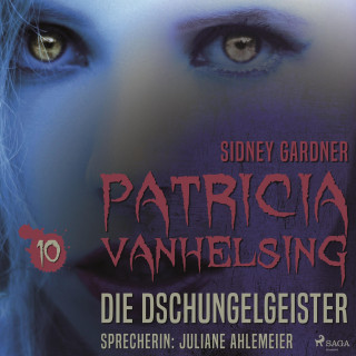 Sidney Gardner: Patricia Vanhelsing, 10: Die Dschungelgeister (Ungekürzt)