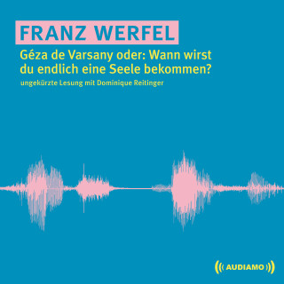 Franz Werfel: Géza de Varsany oder: Wann wirst du endlich eine Seele bekommen?