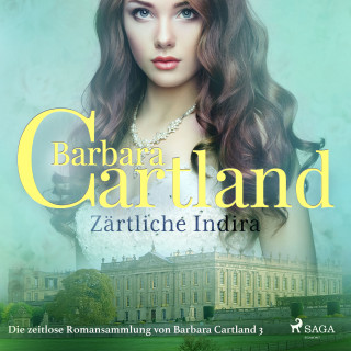 Barbara Cartland: Zärtliche Indira (Die zeitlose Romansammlung von Barbara Cartland 3)