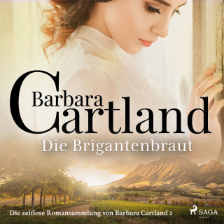 Barbara Cartland: Die Brigantenbraut (Die zeitlose Romansammlung von Barbara Cartland 2)