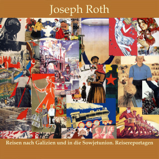 Joseph Roth: Reisen nach Galizien und in die Sowjetunion