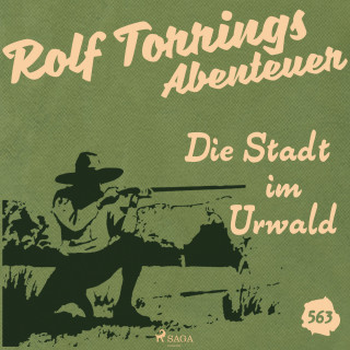 Alfred Wallon: Die Stadt im Urwald (Rolf Torrings Abenteuer - Folge 563)