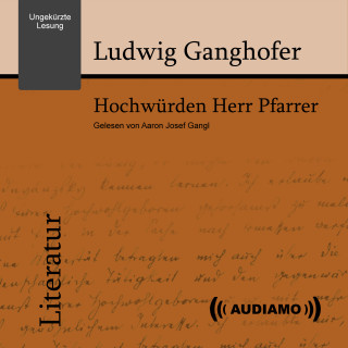 Ludwig Ganghofer: Hochwürden, Herr Pfarrer