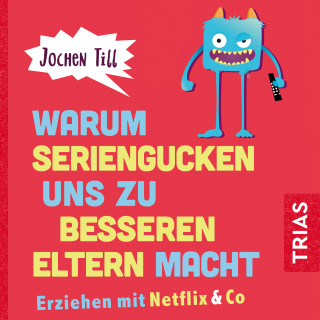 Jochen Till: Warum Seriengucken uns zu besseren Eltern macht
