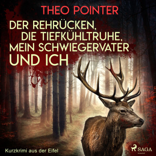 Theo Pointer: Der Rehrücken, die Tiefkühltruhe, mein Schwiegervater und ich - Kurzkrimi aus der Eifel