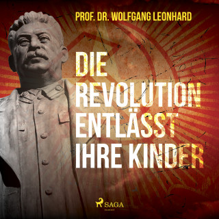 Wolfgang Leonhard: Die Revolution entlässt ihre Kinder