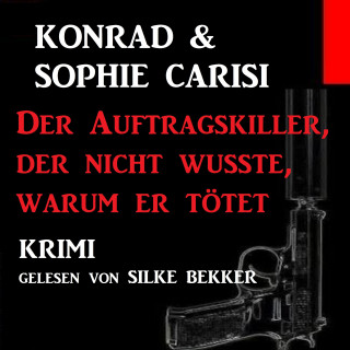 Konrad Carisi, Sophie Carisi: Der Auftragskiller, der nicht wusste, warum er tötet