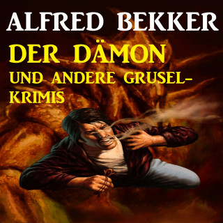 Alfred Bekker: Der Dämon und andere Grusel-Krimis
