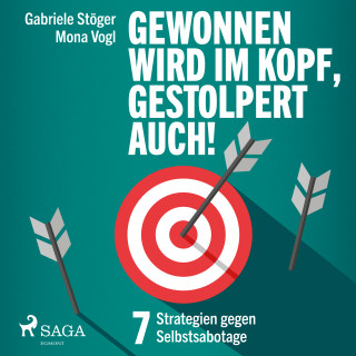 Mona Vogl, Gabriele Stöger: Gewonnen wird im Kopf, gestolpert auch! - 7 Strategien gegen Selbstsabotage