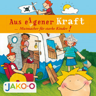 JAKO-O, Petra Grube: Aus eigener Kraft... Mutmacher für starke Kinder!