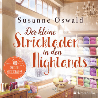 Susanne Oswald: Der kleine Strickladen in den Highlands (ungekürzt)