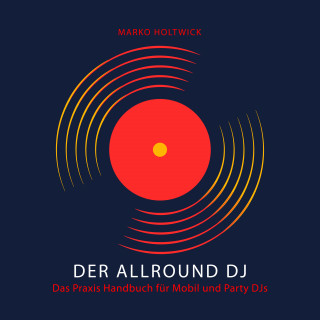 Marko Holtwick: Der Allround DJ - Das Hörbuch