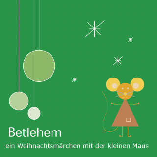 Klemens Rangger: Betlehem - Ein Weihnachtsmärchen mit der kleinen Maus