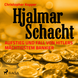 Christopher Kopper: Hjalmar Schacht - Aufstieg und Fall von Hitlers mächtigstem Bankier