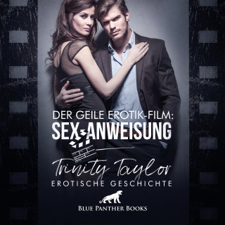Trinity Taylor: Der geile Erotik-Film: Sex-Anweisung / Erotik Audio Story / Erotisches Hörbuch