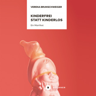 Verena Brunschweiger: Kinderfrei statt kinderlos