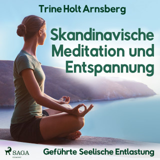 Trine Holt Arnsberg: Skandinavische Meditation und Entspannung - Geführte Seelische Entlastung