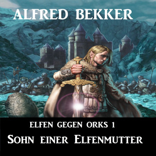 Alfred Bekker: Elfen gegen Orks 1 - Sohn einer Elfenmutter