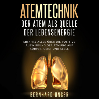 Bernhard Unger: Atemtechnik - Der Atem als Quelle der Lebensenergie