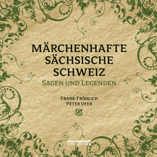 Frank Fröhlich, Alfred Meiche, Edwin Bormann, Peter Ufer: Märchenhafte Sächsische Schweiz