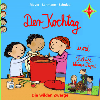 Meyer, Lehmann, Schulze: Die wilden Zwerge - Der Kochtag / Tschüss, kleiner Piepsi