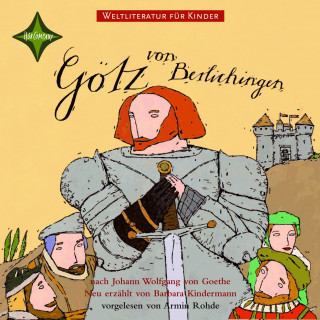 Johann Wolfgang von Goethe, Barbara Kindermann: Weltliteratur für Kinder - Götz von Berlichingen von Johann Wolfgang von Goethe