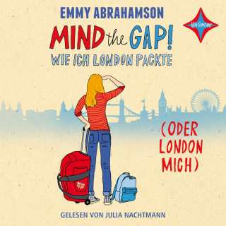 Emmy Abrahamson: Mind the Gap! - Wie ich London packte (oder London mich)