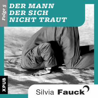 Silvia Fauck: Der Mann der sich nicht traut, Folge 5
