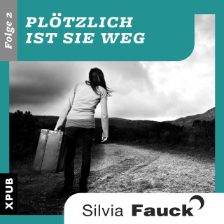 Silvia Fauck: Plötzlich ist sie weg, Folge 2