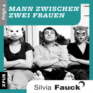 Silvia Fauck: Mann zwischen zwei Frauen, Folge 4