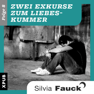 Silvia Fauck: Zwei Exkurse zum Liebeskummer, Folge 8