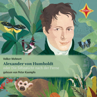 Volker Mehnert: Alexander von Humboldt oder Die Sehnsucht nach der Ferne