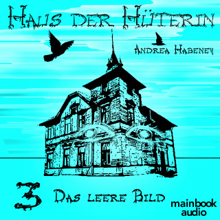 Andrea Habeney: Haus der Hüterin: Band 3 - Das leere Bild