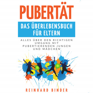 Reinhard Binder: Pubertät - Das Überlebensbuch für Eltern