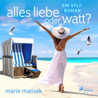 Marie Matisek: Alles Liebe oder Watt? - Ein Sylt-Roman