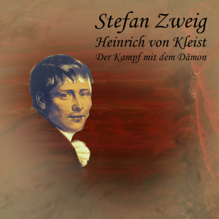 Stefan Zweig: Heinrich von Kleist