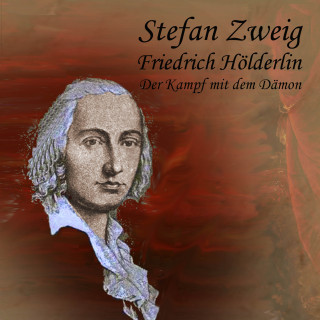 Stefan Zweig: Friedrich Hölderlin