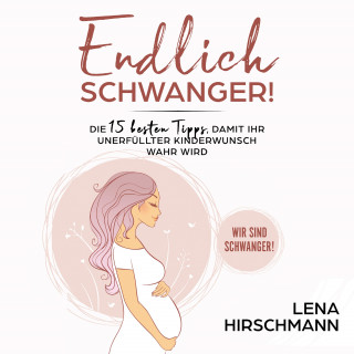 Lena Hirschmann: Endlich schwanger!