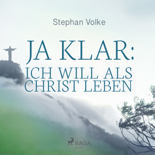 Stephan Volke: Ja klar: Ich will als Christ leben