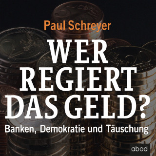 Paul Schreyer: Wer regiert das Geld?