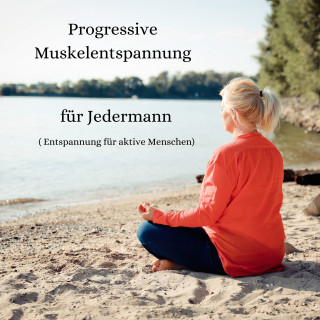 Monika Stolzmann: Progressive Muskelentspannung für Jedermann