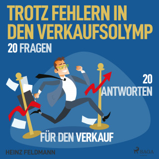 Heinz Feldmann: Trotz Fehlern in den Verkaufsolymp - 20 Fragen - 20 Antworten für den Verkauf