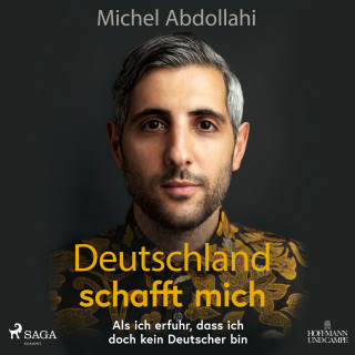 Michel Abdollahi: Deutschland schafft mich! Als ich erfuhr, dass ich doch kein Deutscher bin