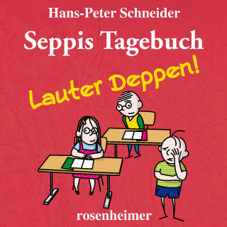 Hans-Peter Schneider: Seppis Tagebuch - Lauter Deppen!