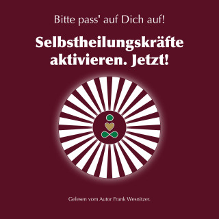 Frank Wesnitzer: Selbstheilungskräfte aktivieren. Jetzt!