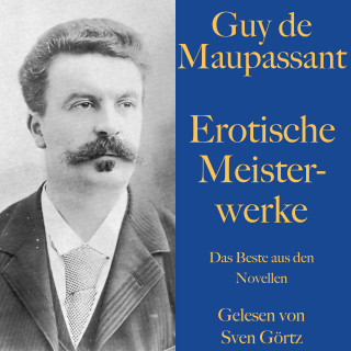 Honoré de Balzac: Guy de Maupassant: Erotische Meisterwerke