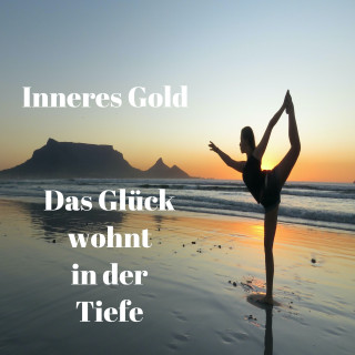 Inneres Gold: Das Glück wohnt in der Tiefe