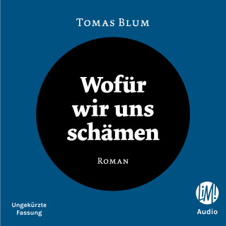Tomas Blum: Wofür wir uns schämen